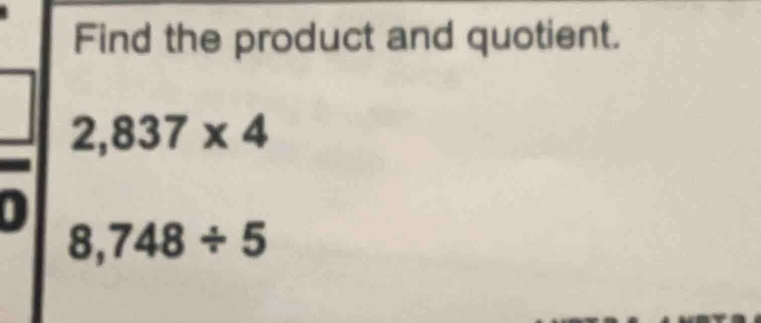 find the product and quotient. 2,837 × 4 8,748 ÷ 5