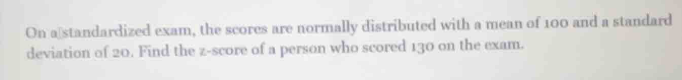 on a standardized exam, the scores are normally distributed with a mean…