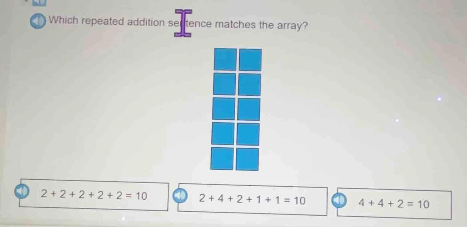 which repeated addition sentence matches the array? options: 2 + 2 + 2 …