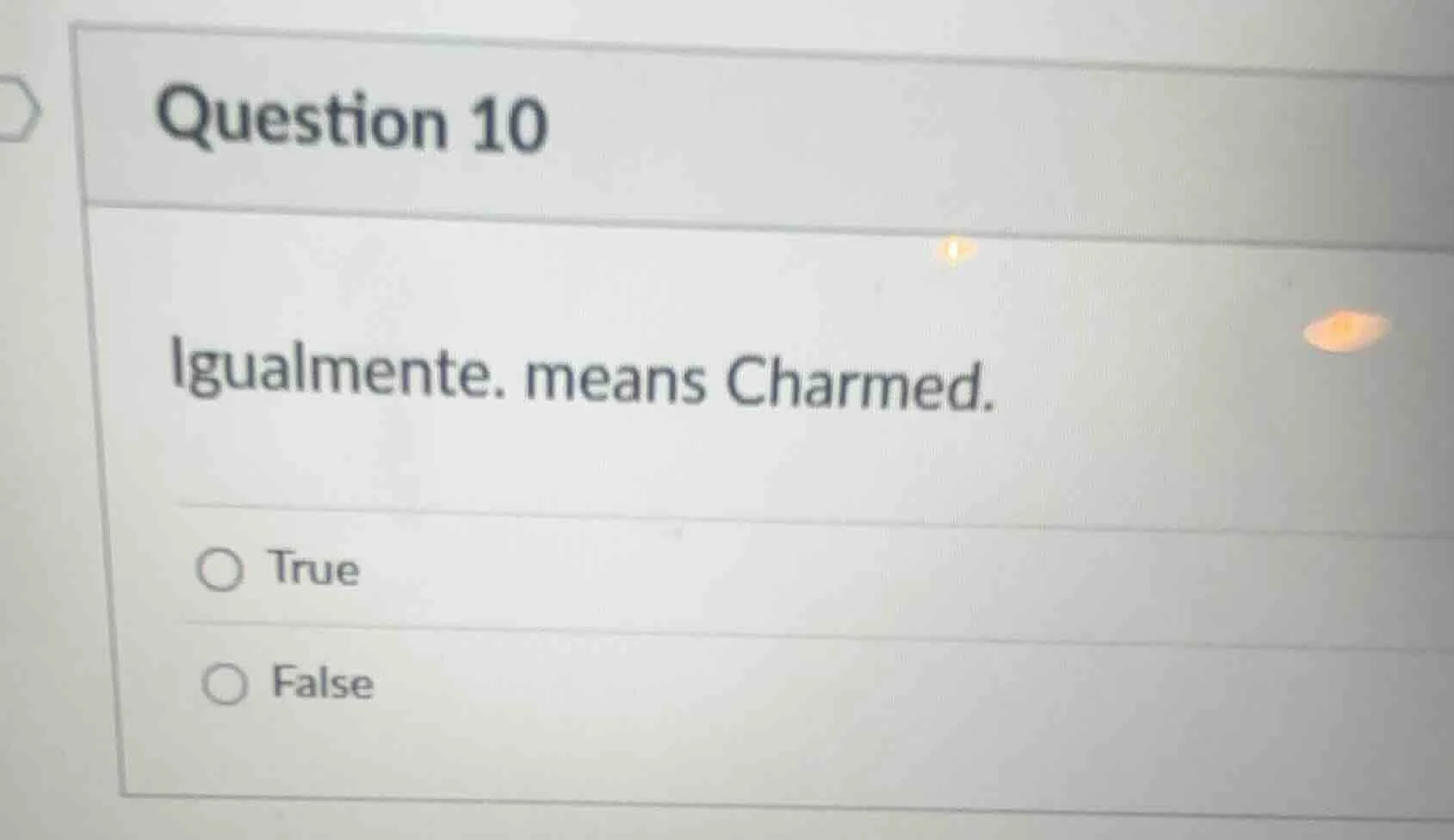 question 10 igualmente. means charmed. ○ true ○ false
