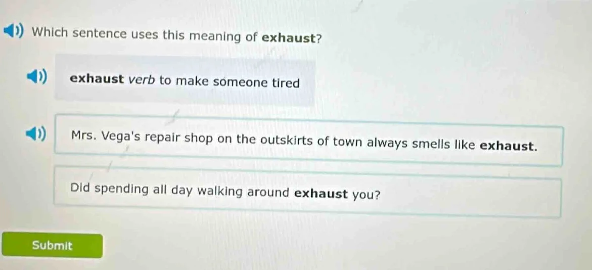 which sentence uses this meaning of exhaust? exhaust verb to make someo…