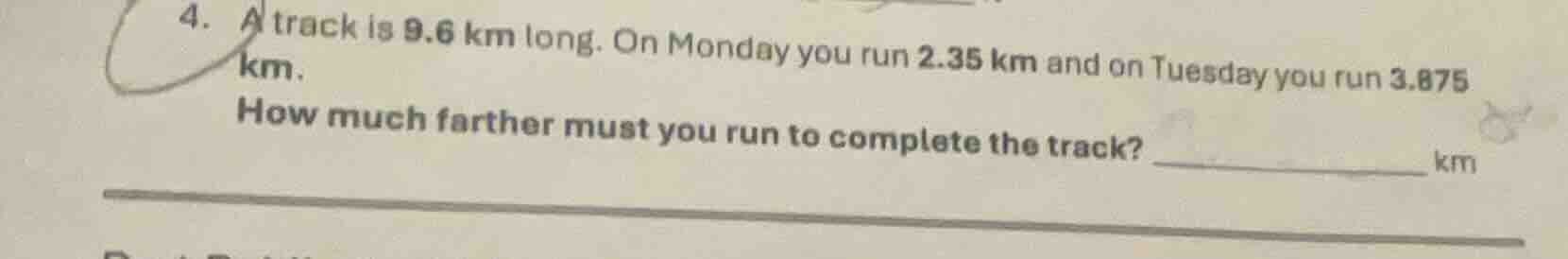4. a track is 9.6 km long. on monday you run 2.35 km and on tuesday you…