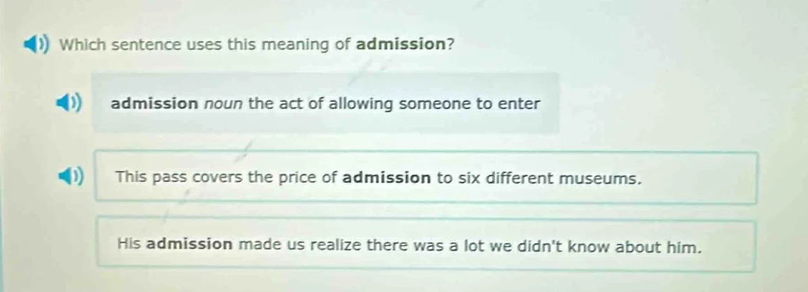 which sentence uses this meaning of admission? admission noun the act o…