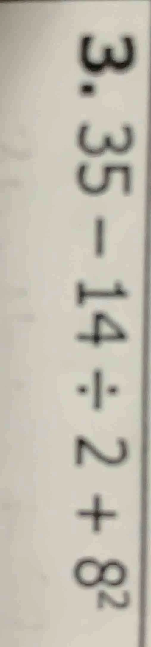 3.35 - 14 ÷ 2 + 8²