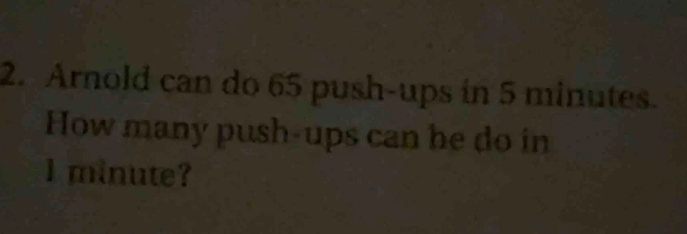 2. arnold can do 65 push - ups in 5 minutes. how many push - ups can he…