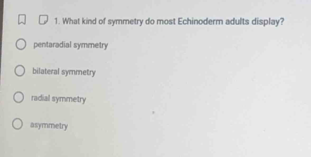 1. what kind of symmetry do most echinoderm adults display? pentaradial…