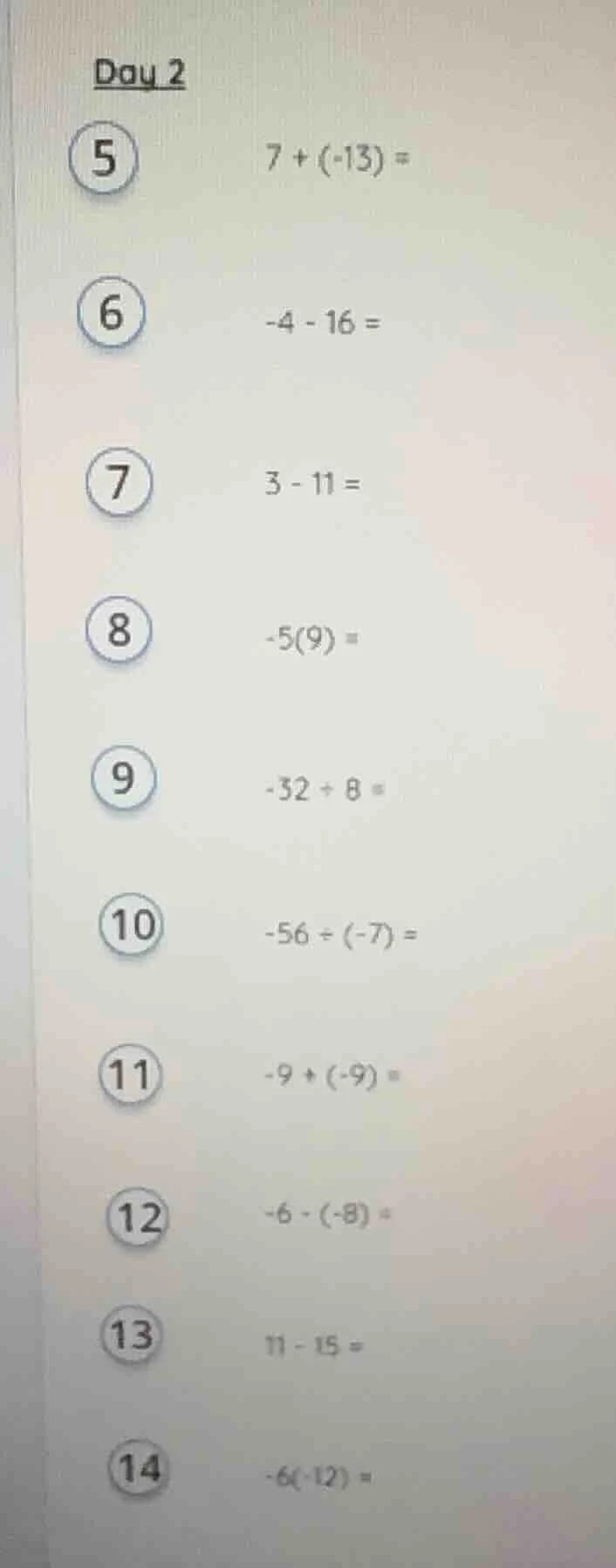 day 2 5 7 + (-13) = 6 -4 - 16 = 7 3 - 11 = 8 -5(9) = 9 -32 ÷ 8 = 10 -56…