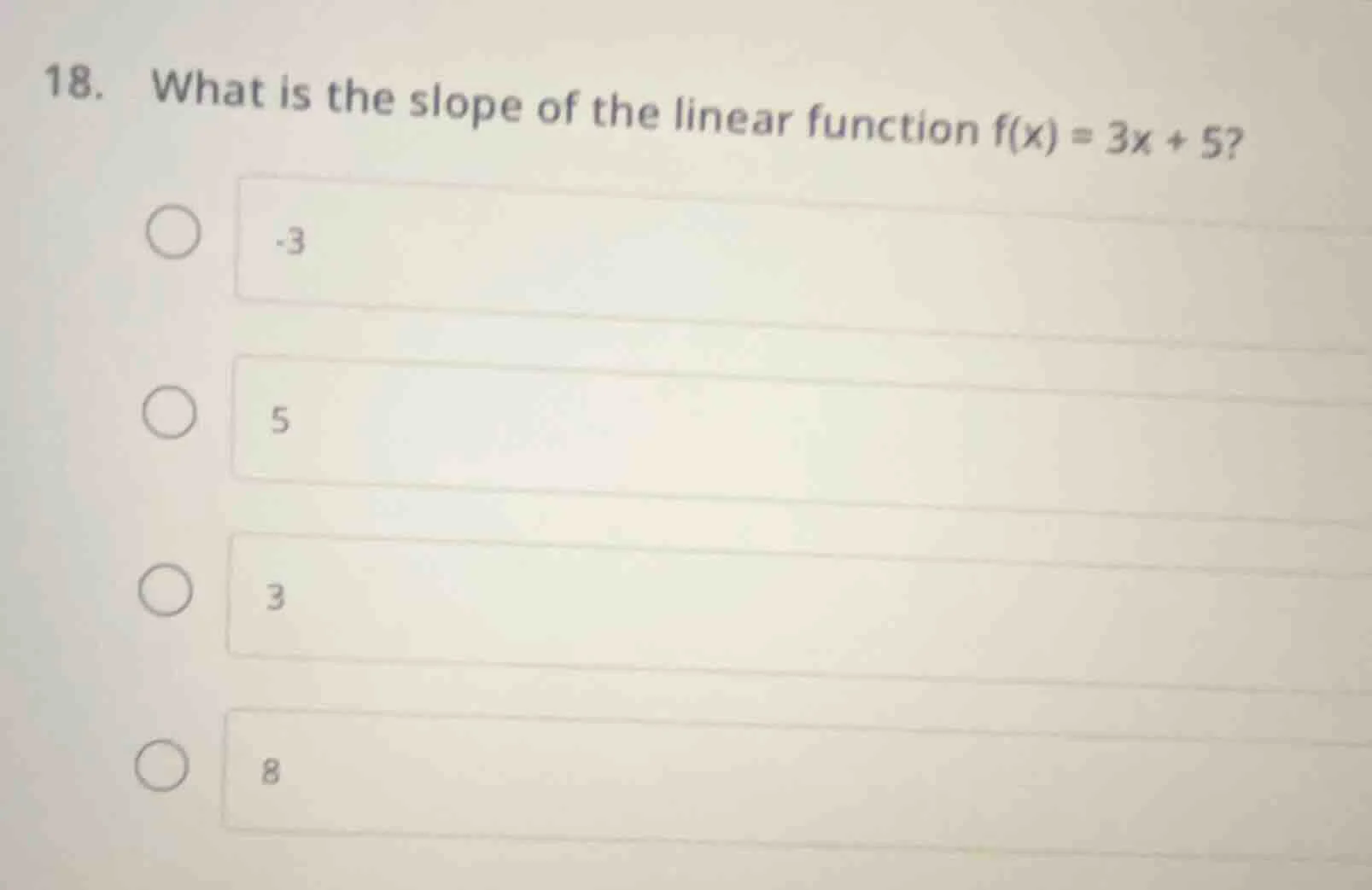 18. what is the slope of the linear function f(x) = 3x + 5? -3 5 3 8