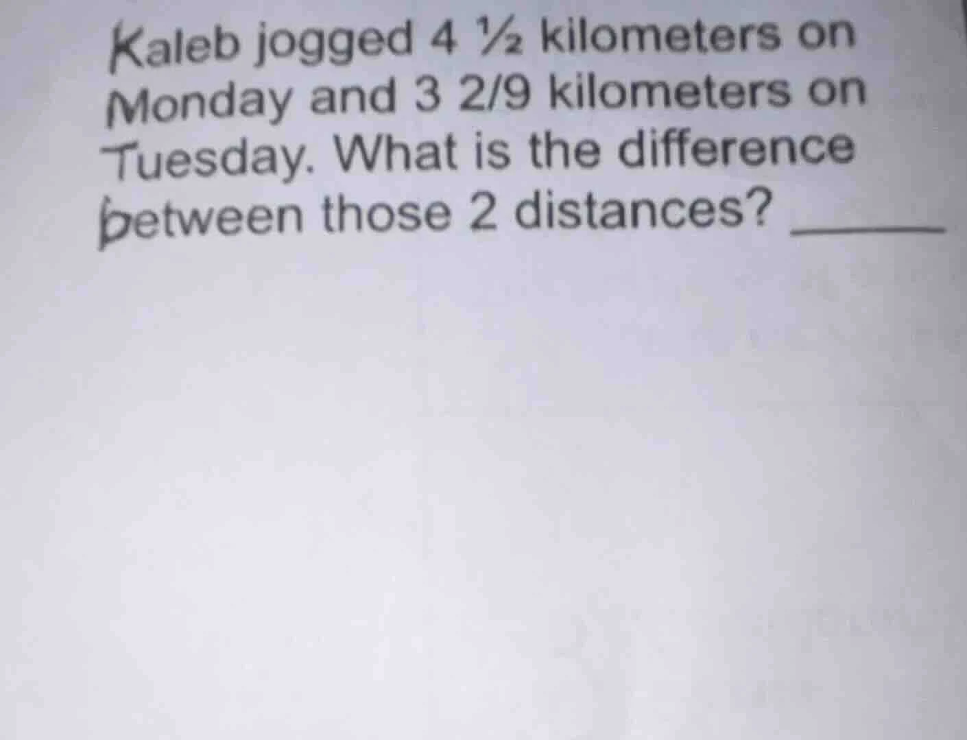 kaleb jogged 4 ½ kilometers on monday and 3 2/9 kilometers on tuesday. …