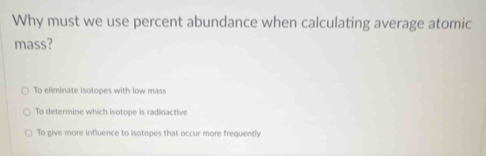 why must we use percent abundance when calculating average atomic mass?…
