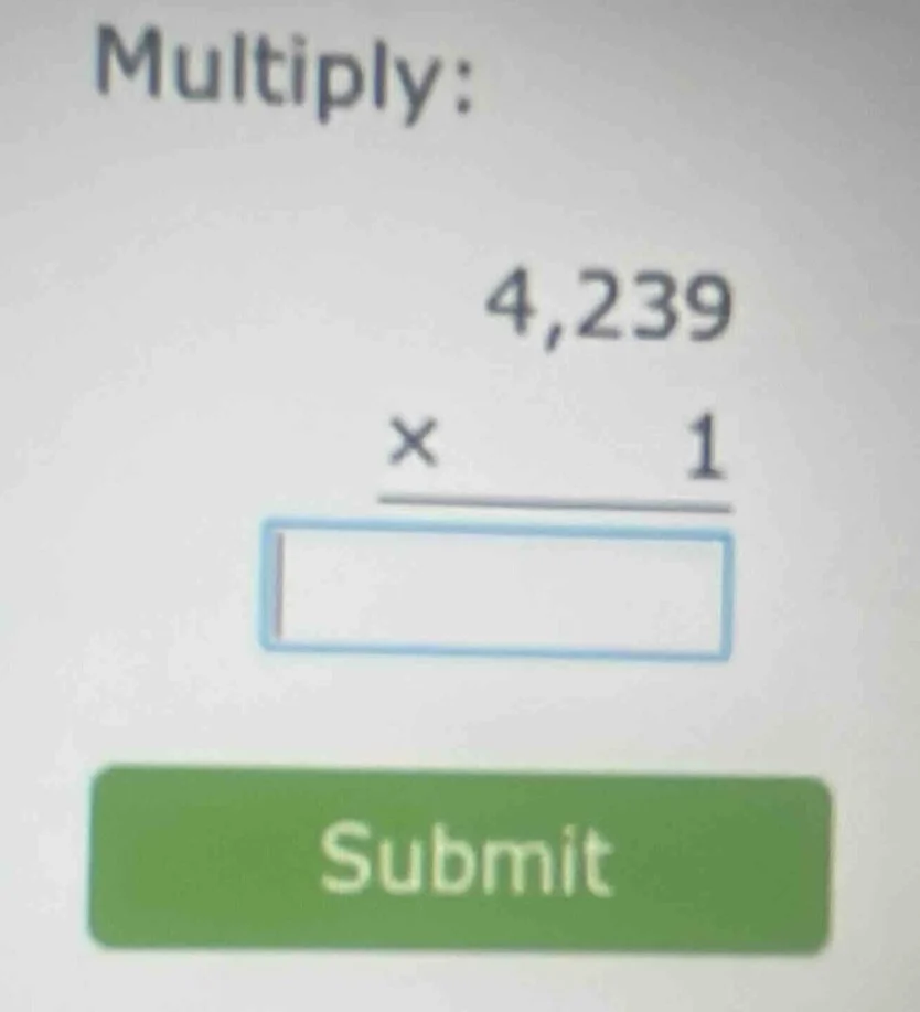 multiply: 4,239 × 1 blank box submit