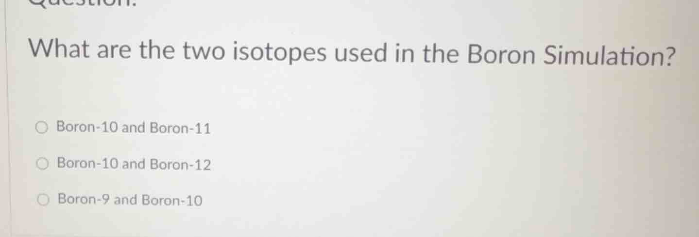question. what are the two isotopes used in the boron simulation? boron…