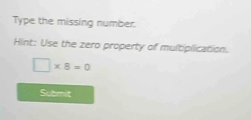 type the missing number. hint: use the zero property of multiplication.…