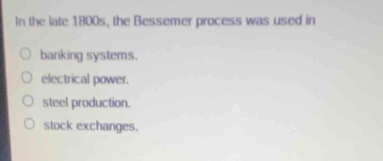 in the late 1800s, the bessemer process was used in banking systems. el…