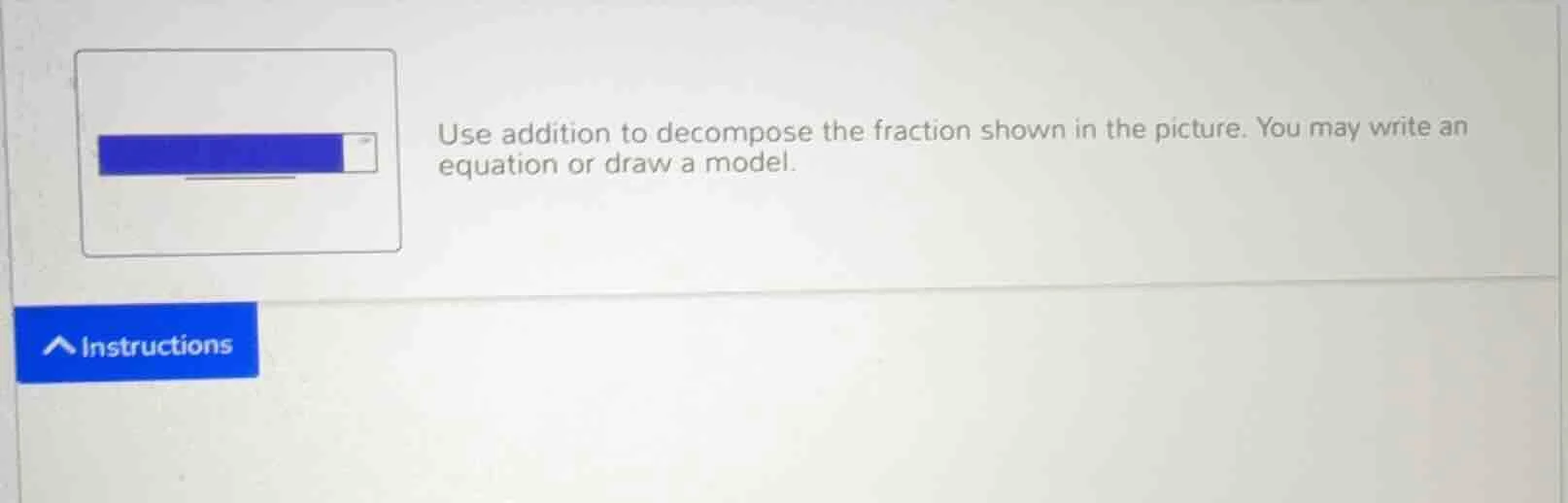 use addition to decompose the fraction shown in the picture. you may wr…