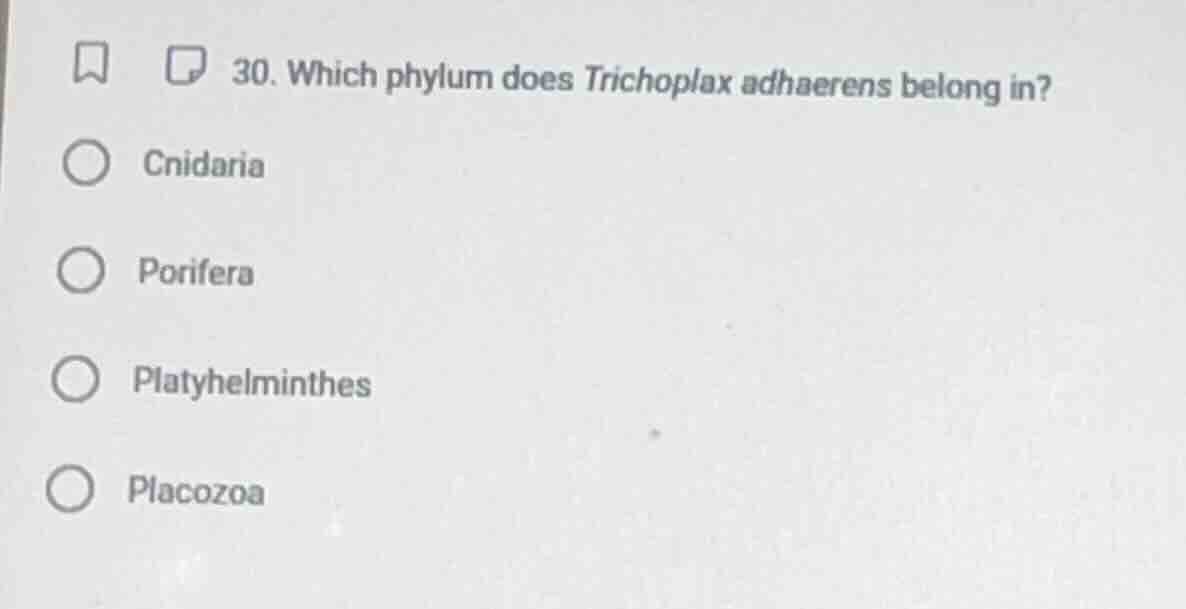 30. which phylum does trichoplax adhaerens belong in? cnidaria porifera…