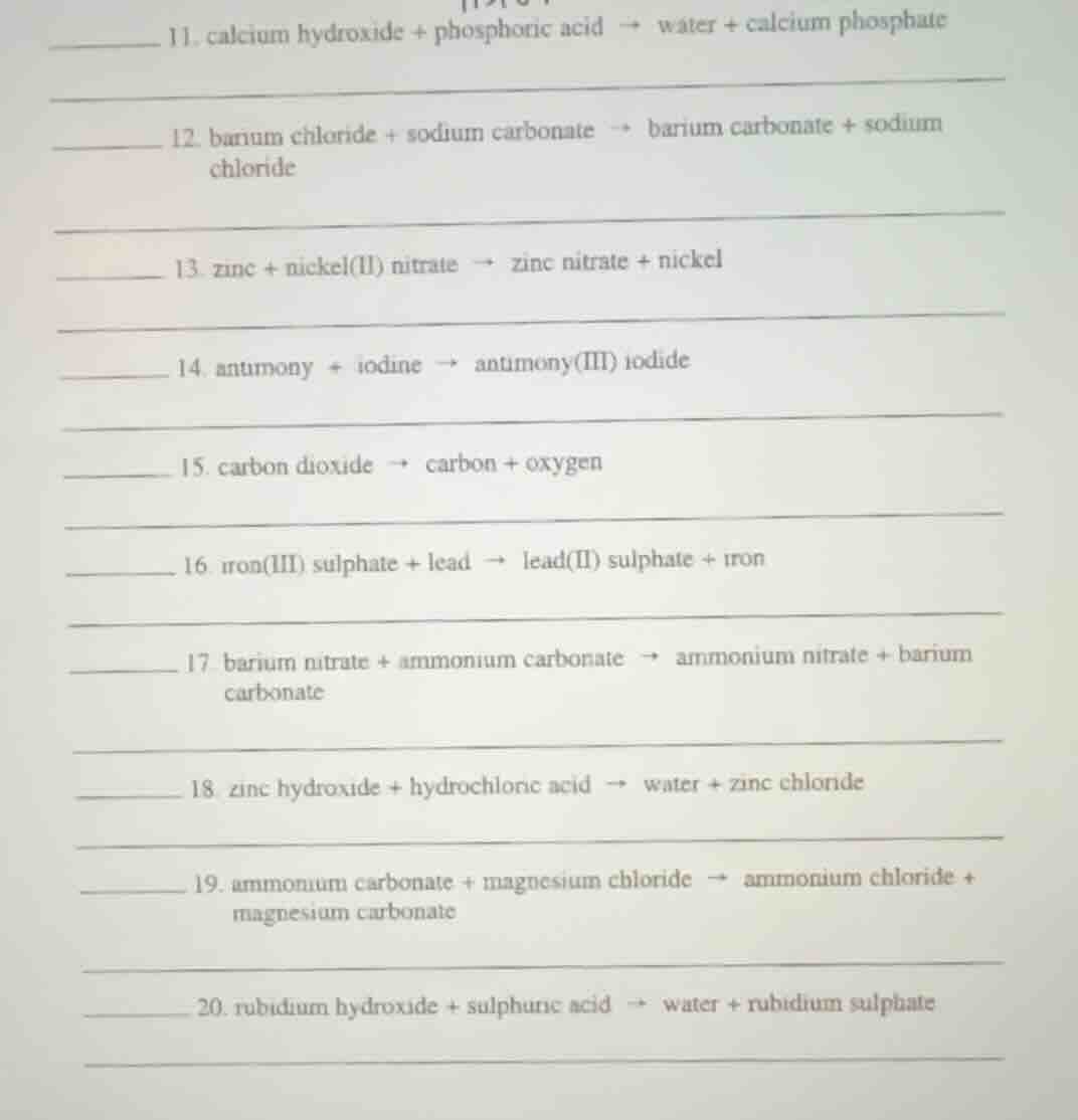 11. calcium hydroxide + phosphoric acid → water + calcium phosphate 12.…