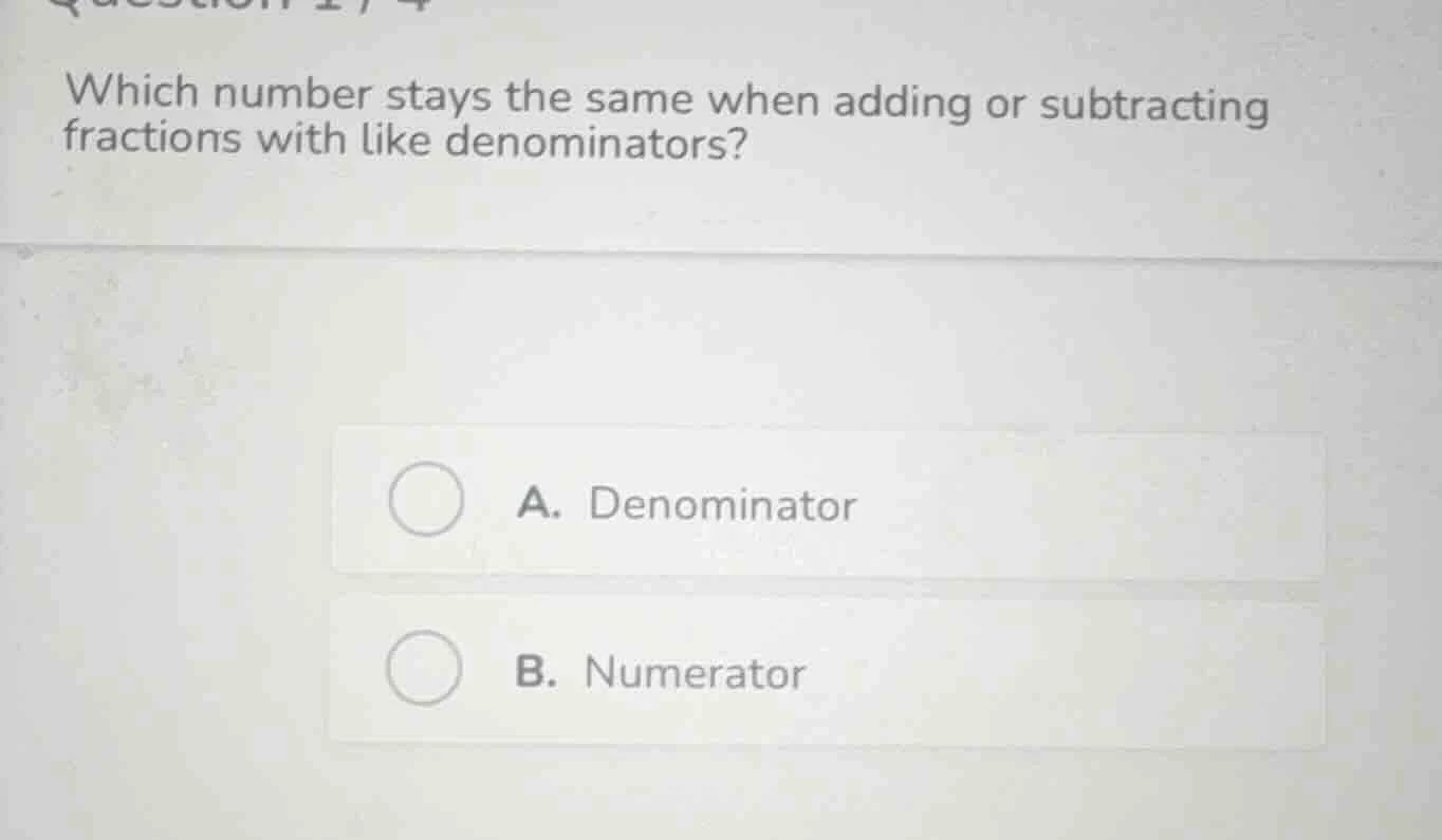 which number stays the same when adding or subtracting fractions with l…