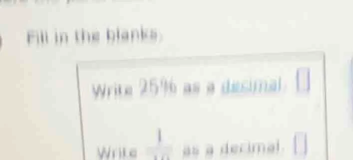 fill in the blanks. write 25% as a decimal: write \\(\\frac{1}{11}\\) a…