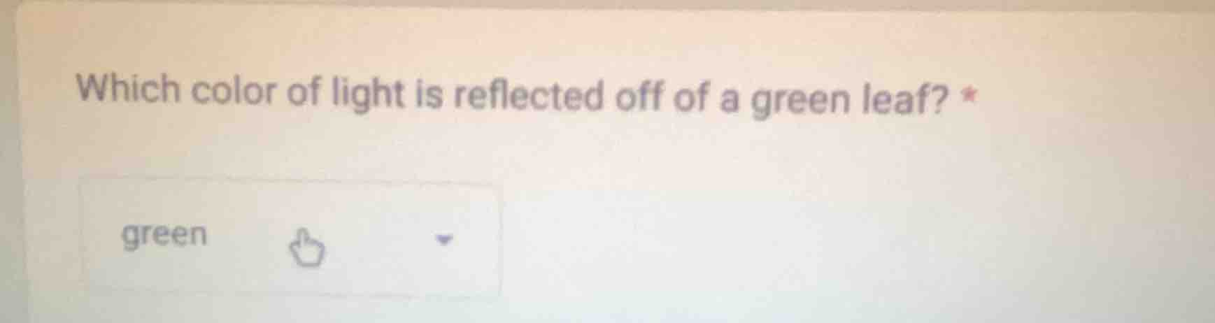 which color of light is reflected off of a green leaf? * green