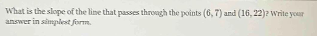 what is the slope of the line that passes through the points (6, 7) and…