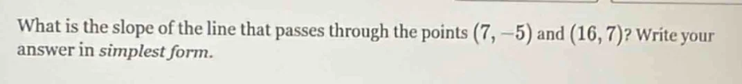 what is the slope of the line that passes through the points (7, -5) an…