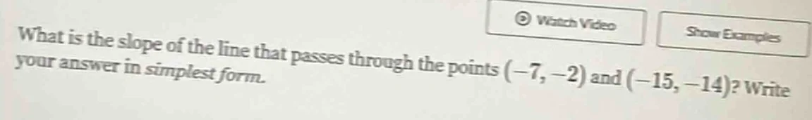 what is the slope of the line that passes through the points (-7, -2) a…