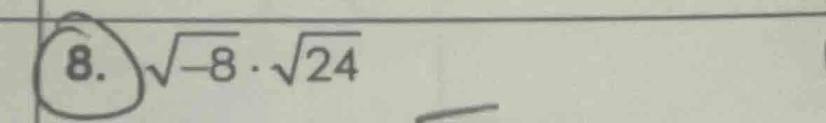 8. \\(sqrt{-8} cdot sqrt{24}\\)