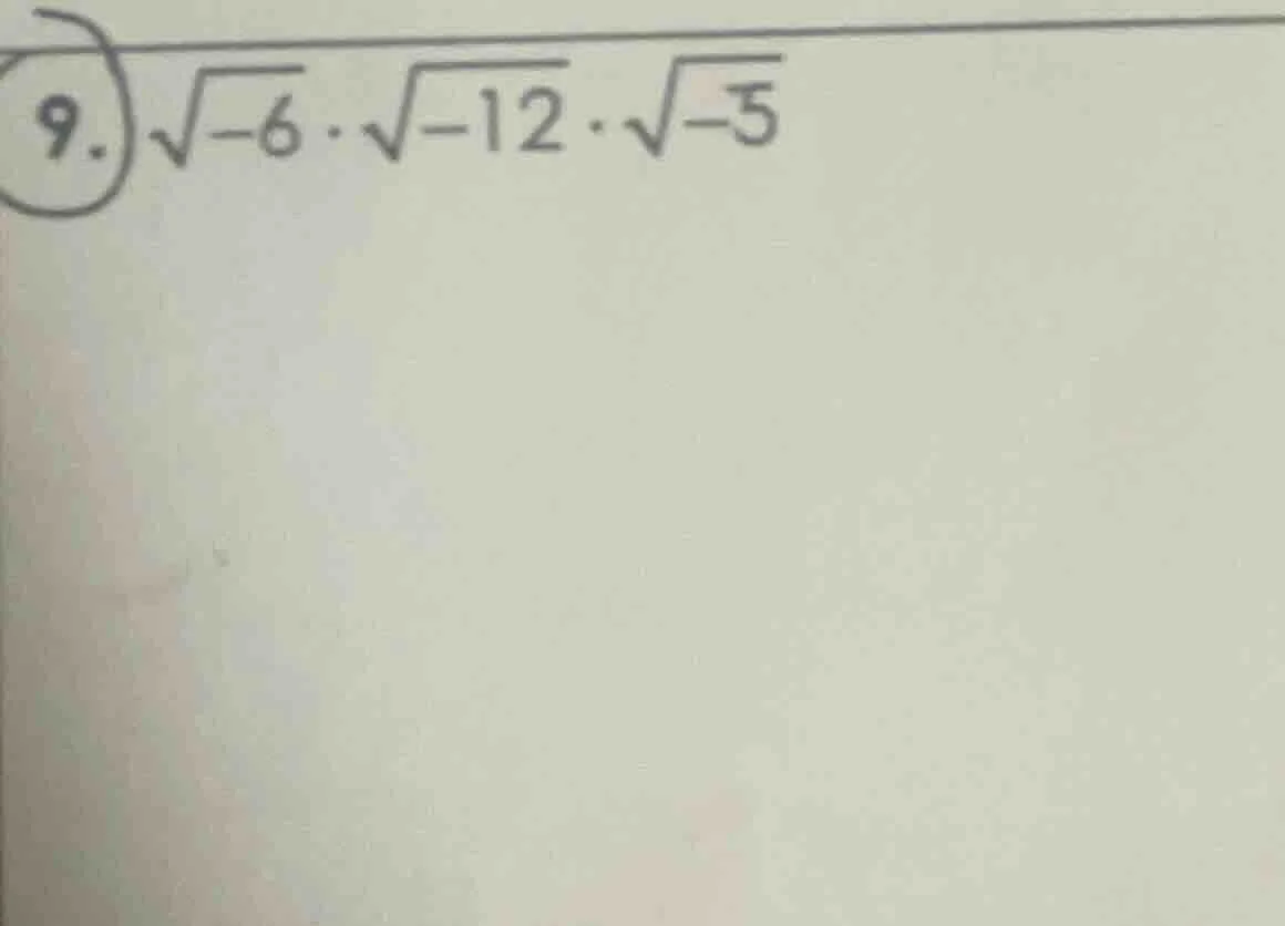 9. \\sqrt{-6} \\cdot \\sqrt{-12} \\cdot \\sqrt{-5}