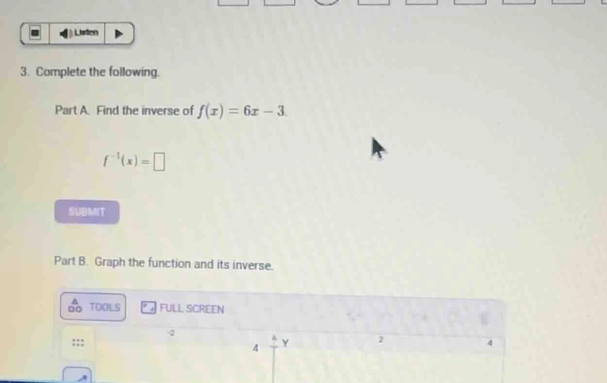 3. complete the following. part a. find the inverse of $f(x) = 6x - 3$.…