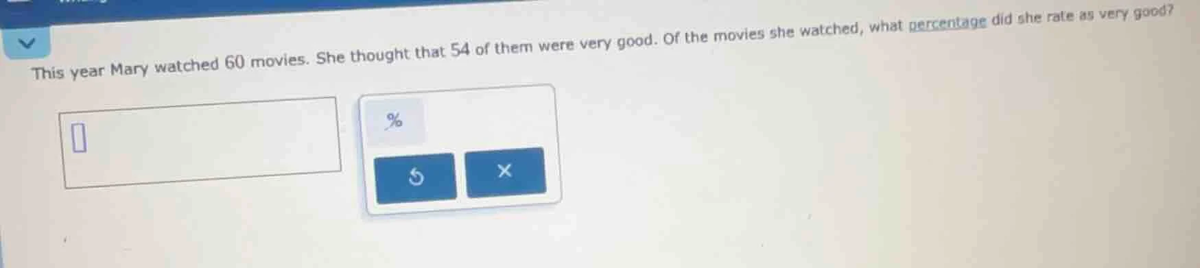 this year mary watched 60 movies. she thought that 54 of them were very…