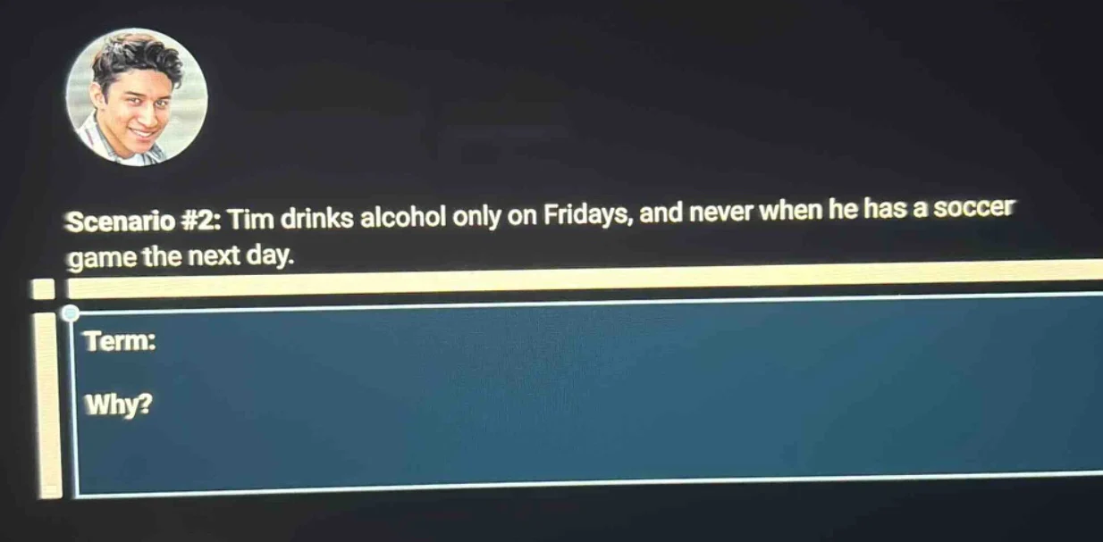 scenario #2: tim drinks alcohol only on fridays, and never when he has …