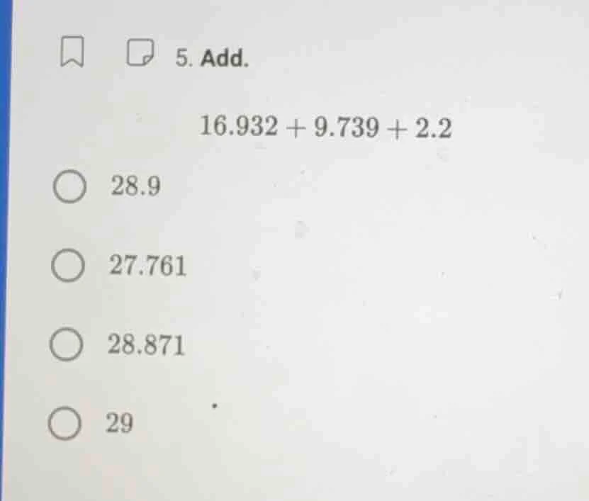 5. add. 16.932 + 9.739 + 2.2 28.9 27.761 28.871 29