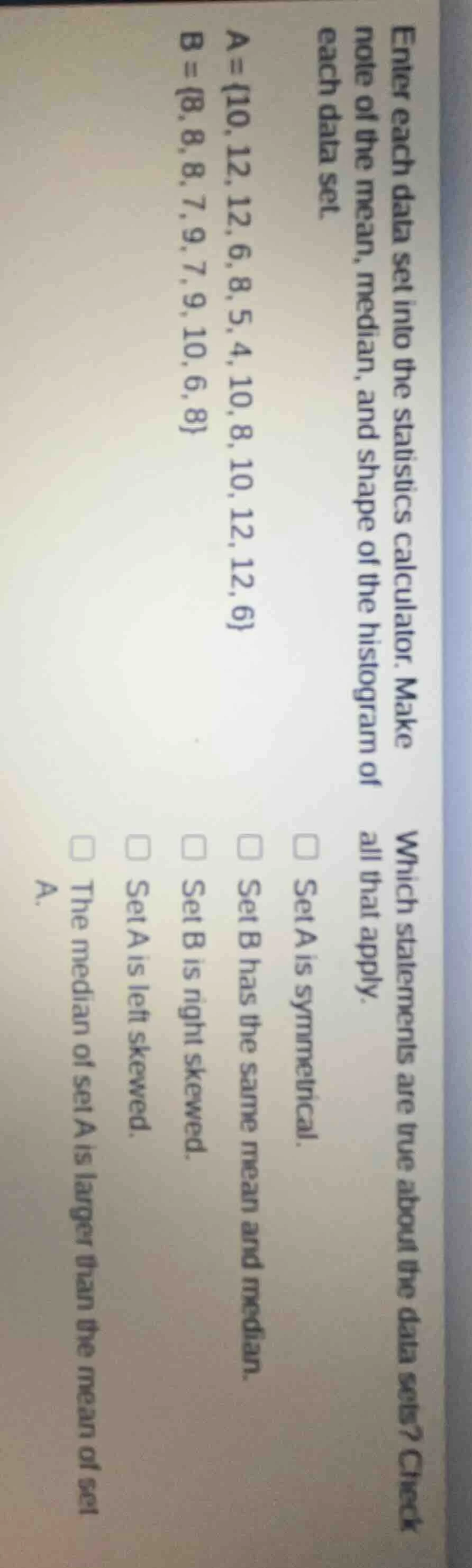 enter each data set into the statistics calculator. make note of the me…