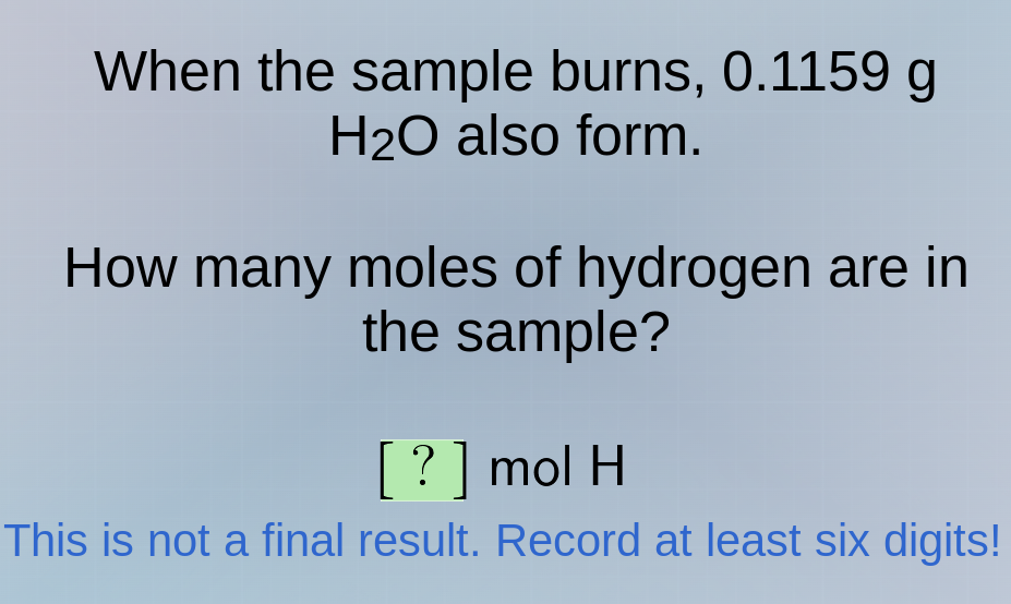 when the sample burns, 0.1159 g h₂o also form. how many moles of hydrog…