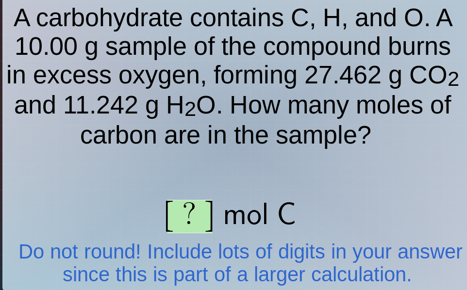 a carbohydrate contains c, h, and o. a 10.00 g sample of the compound b…
