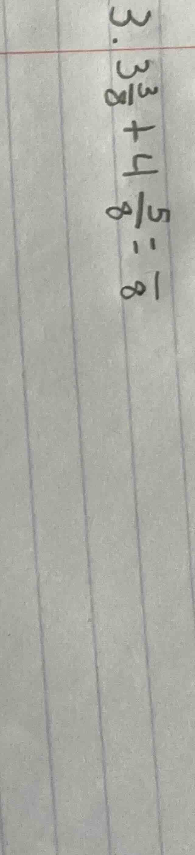 3. $3\\frac{3}{8}+1\\frac{5}{8}=1\\frac{1}{8}$ (note: there may be a wr…