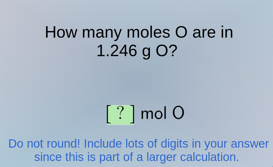 how many moles o are in 1.246 g o? ? mol o do not round! include lots o…