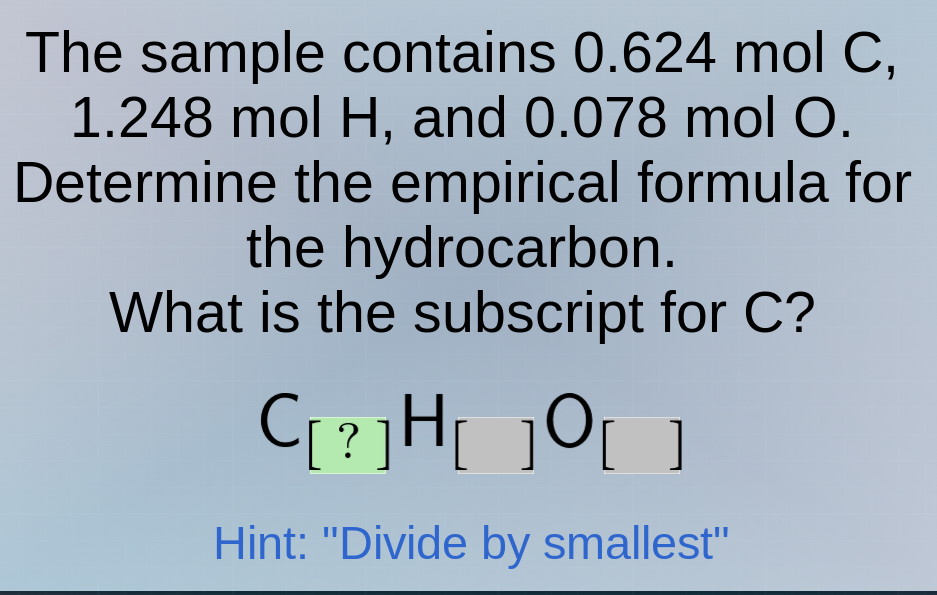 the sample contains 0.624 mol c, 1.248 mol h, and 0.078 mol o. determin…