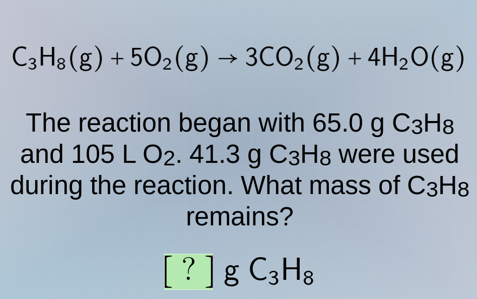 c₃h₈(g) + 5o₂(g) → 3co₂(g) + 4h₂o(g) the reaction began with 65.0 g c₃h…