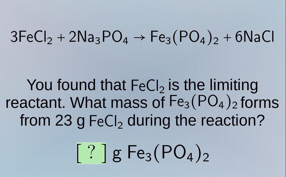 3fecl₂ + 2na₃po₄ → fe₃(po₄)₂ + 6nacl you found that fecl₂ is the limiti…