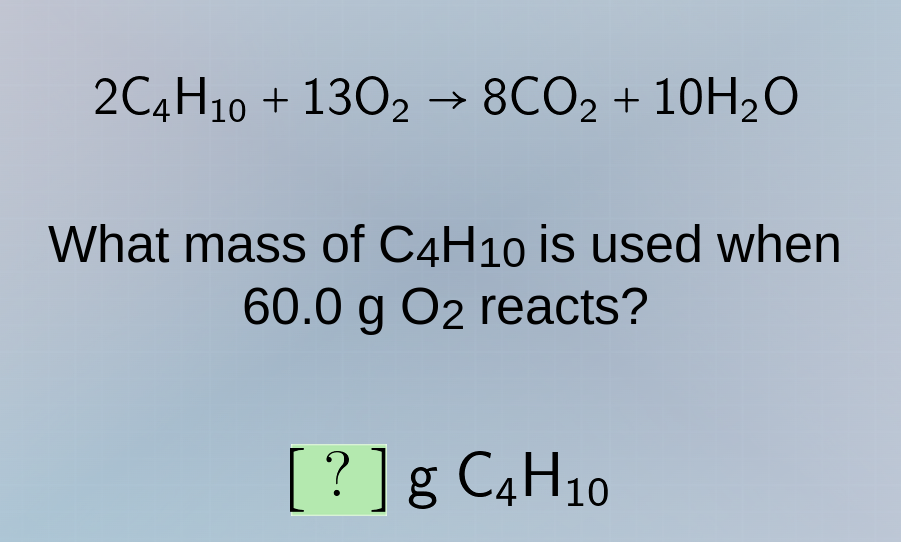 2c₄h₁₀ + 13o₂ → 8co₂ + 10h₂o what mass of c₄h₁₀ is used when 60.0 g o₂ …