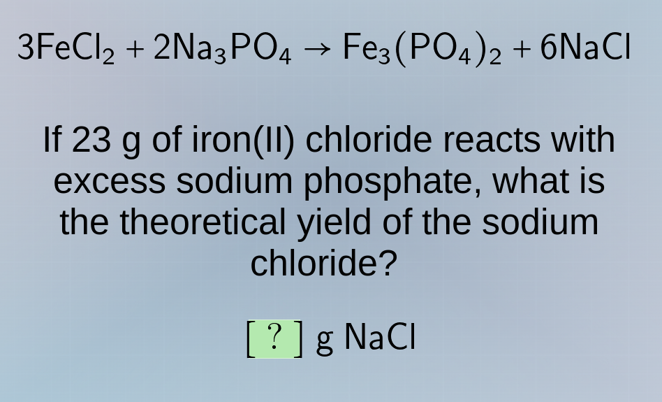 3fecl₂ + 2na₃po₄ → fe₃(po₄)₂ + 6nacl if 23 g of iron(ii) chloride react…