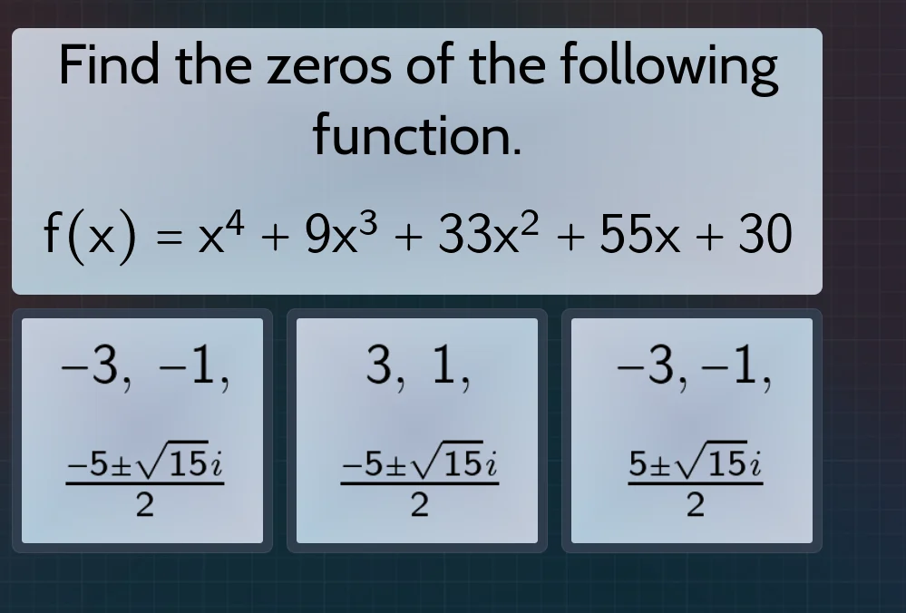 find the zeros of the following function.\\( f(x) = x^4 + 9x^3 + 33x^2 …