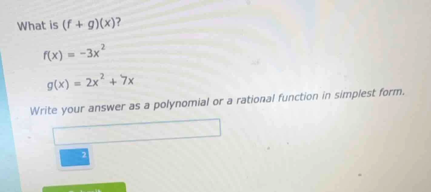 what is (f + g)(x)? f(x) = -3x² g(x) = 2x² + 7x write your answer as a …
