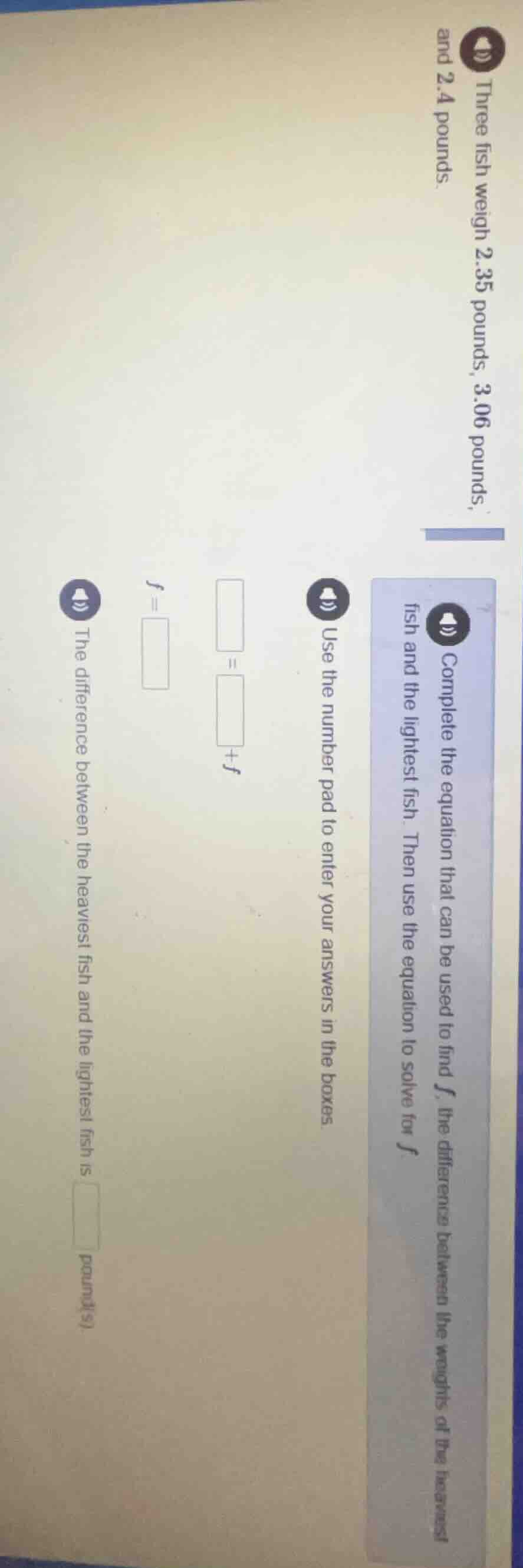 three fish weigh 2.35 pounds, 3.06 pounds, and 2.4 pounds. complete the…