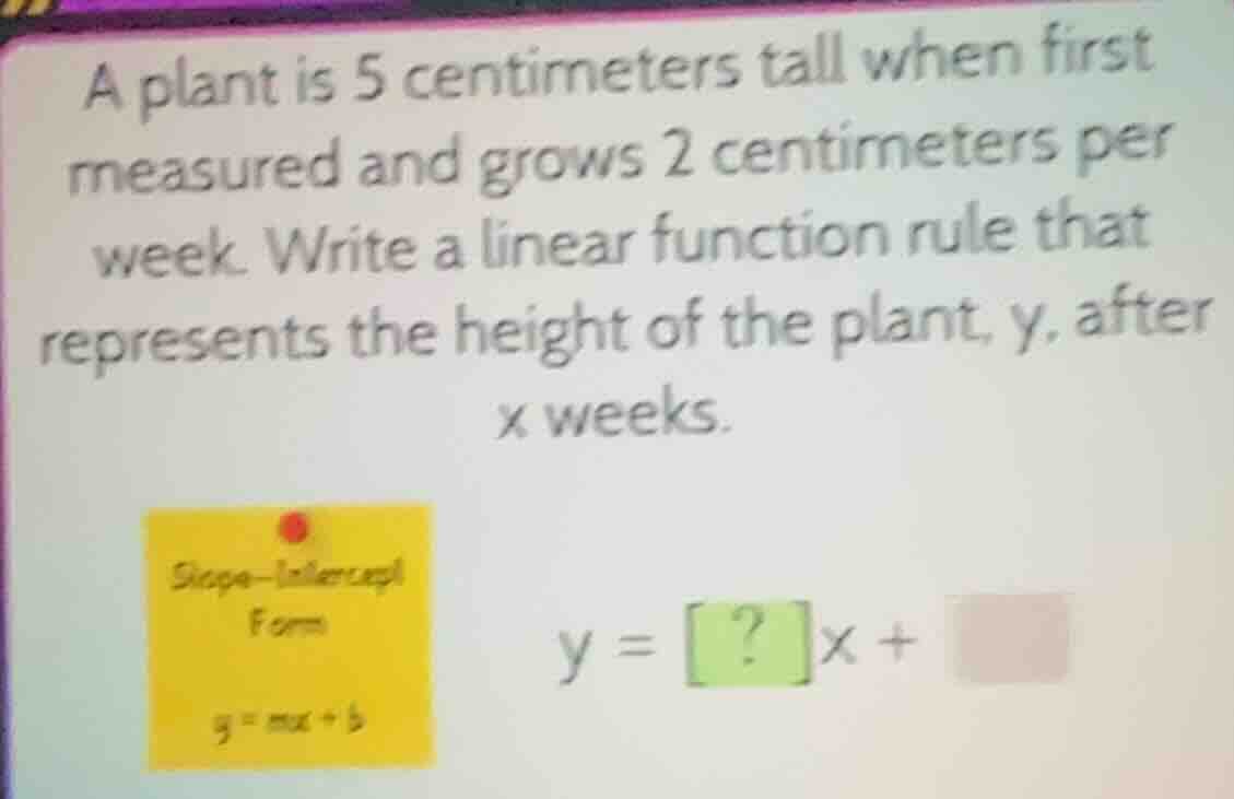 a plant is 5 centimeters tall when first measured and grows 2 centimete…
