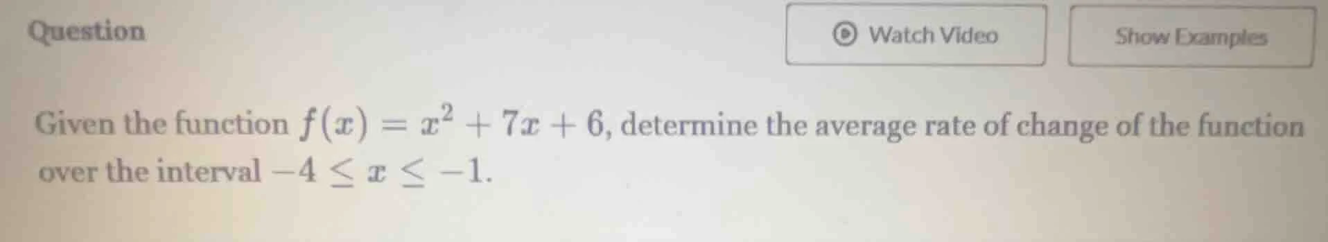 given the function $f(x) = x^2 + 7x + 6$, determine the average rate of…