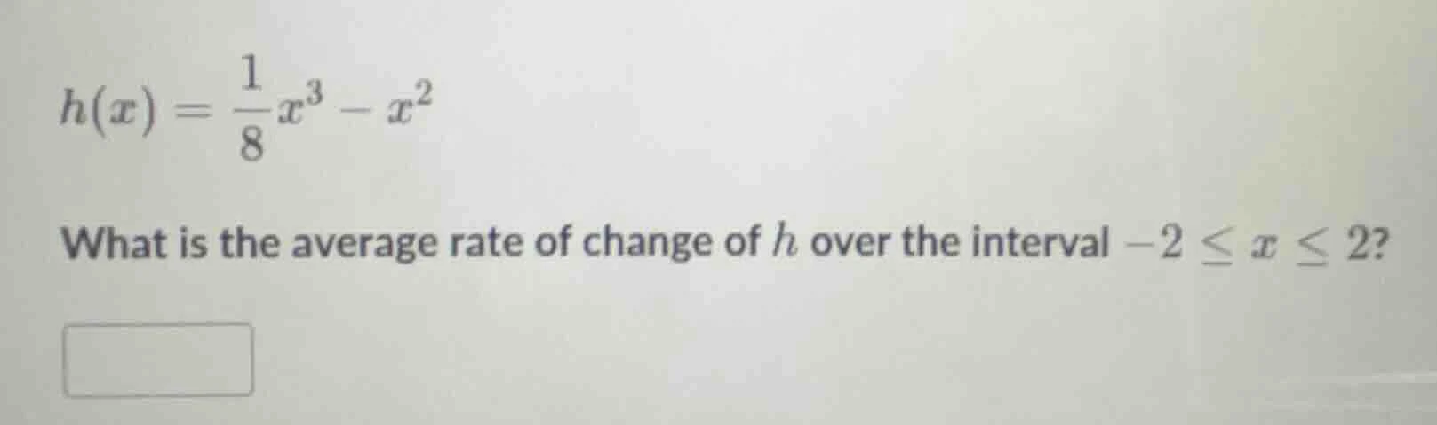 h(x) = \\frac{1}{8}x^3 - x^2\ what is the average rate of change of h o…