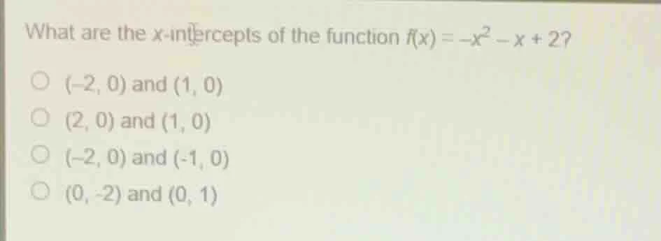 what are the x-intercepts of the function $f(x) = -x^2 - x + 2$? ○ $(-2…